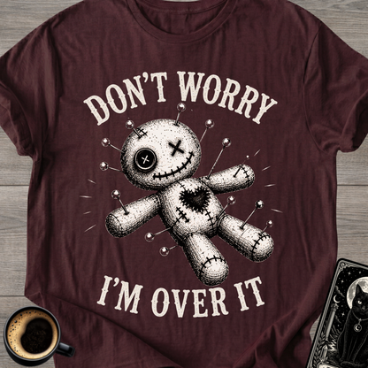 Don't Worry I'm Over It Voodoo T-Shirt