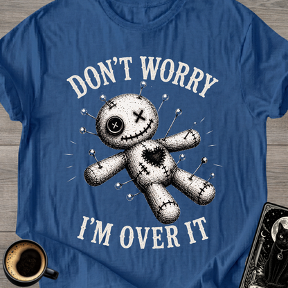 Don't Worry I'm Over It Voodoo T-Shirt