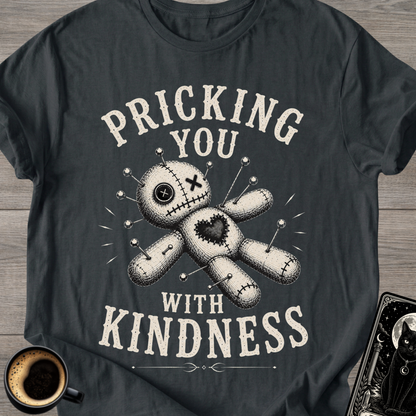 Pricking You With Kindness T-Shirt