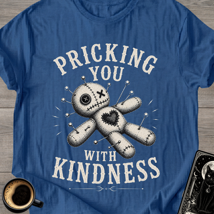 Pricking You With Kindness T-Shirt