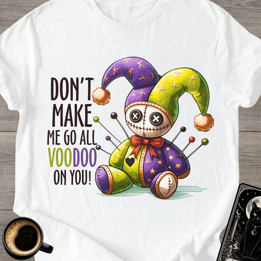 Don't Make Me Go All Voodoo T-Shirt
