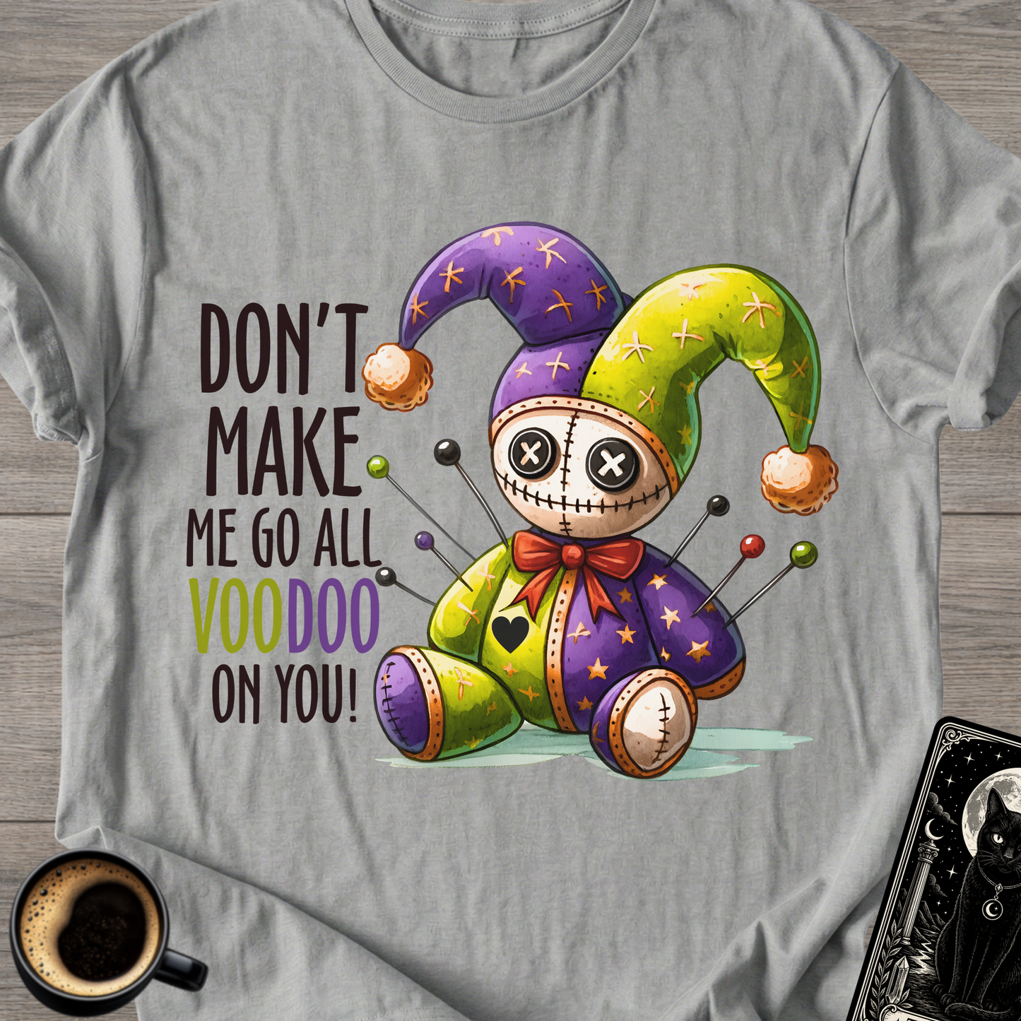 Don't Make Me Go All Voodoo T-Shirt