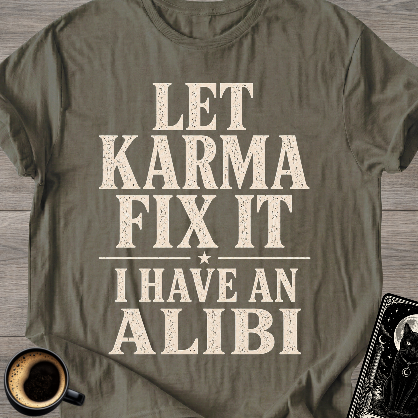 Let Karma Fix It  —  I Have An Alibi  T-Shirt