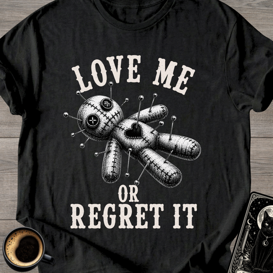 Love Me or Regret It T-Shirt