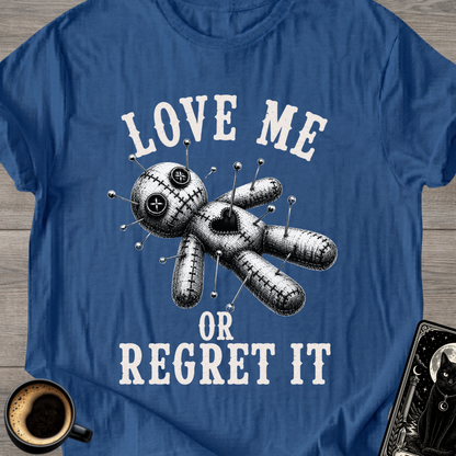 Love Me or Regret It T-Shirt