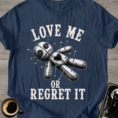 Love Me or Regret It T-Shirt