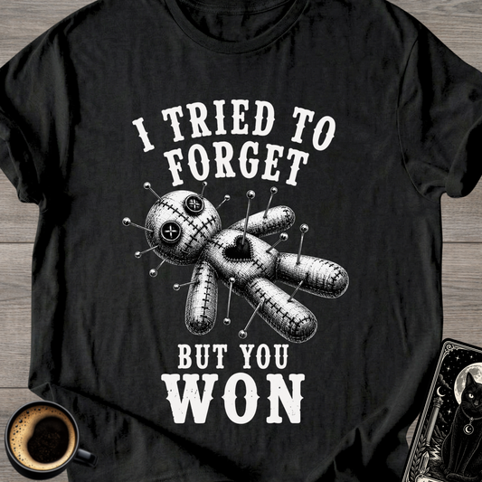 I Tried to Forget But You Won T-Shirt