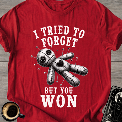 I Tried to Forget But You Won T-Shirt