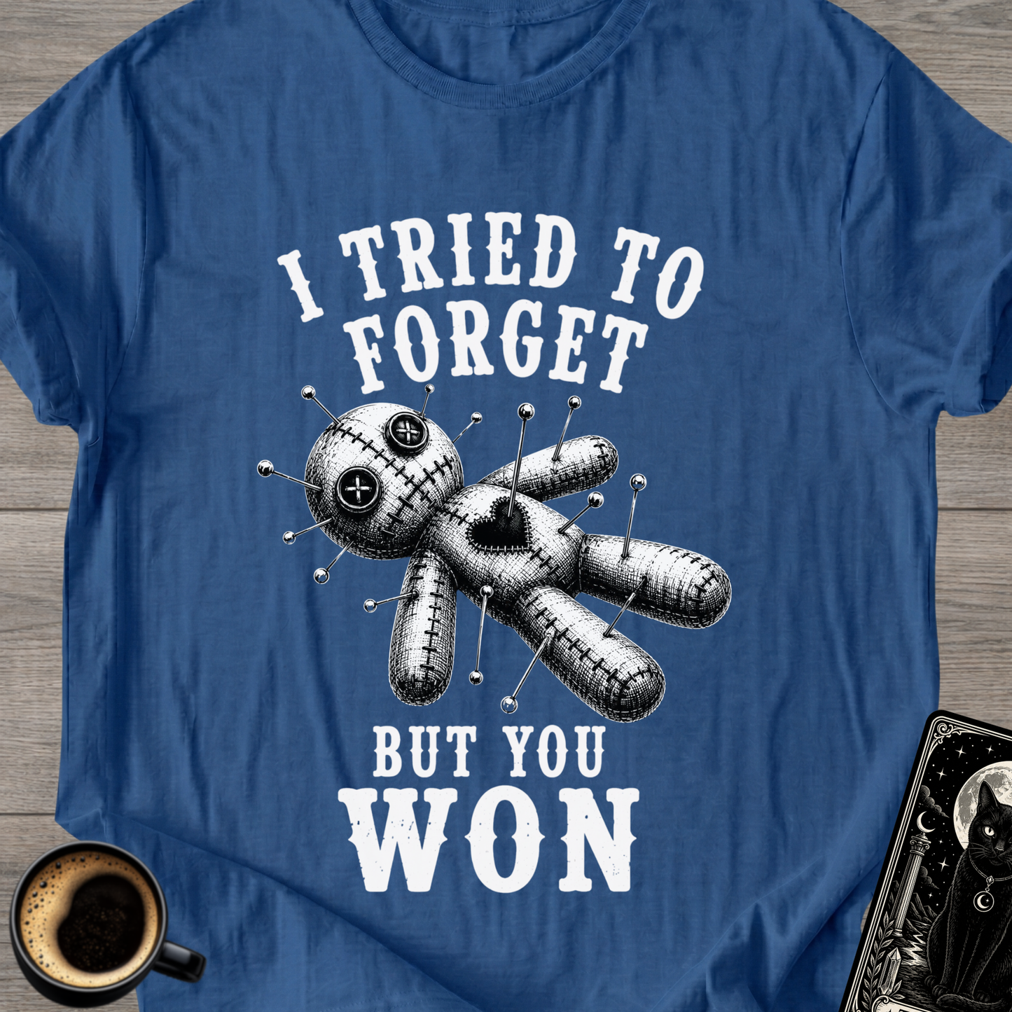 I Tried to Forget But You Won T-Shirt