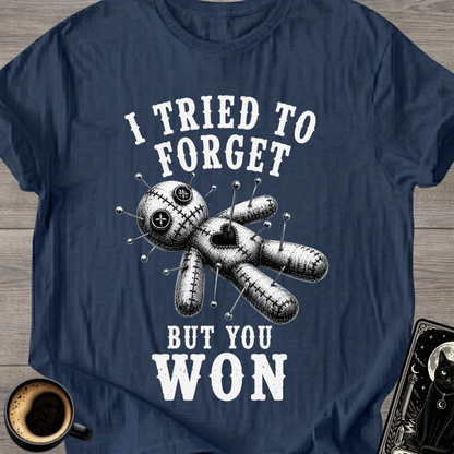 I Tried to Forget But You Won T-Shirt