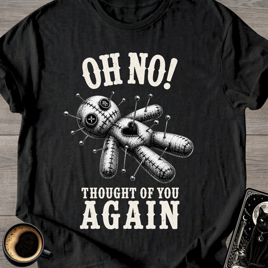 Oh No! Thought of You Again T-Shirt