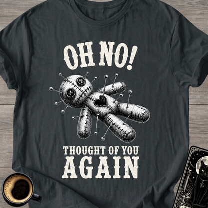 Oh No! Thought of You Again T-Shirt