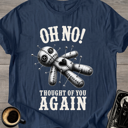 Oh No! Thought of You Again T-Shirt