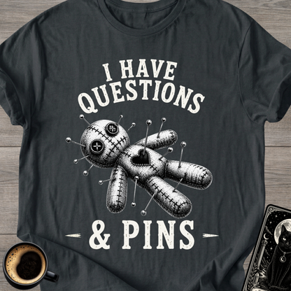 I Have Questions & Pins T-Shirt