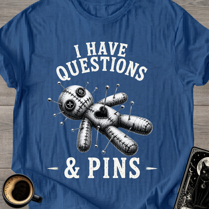 I Have Questions & Pins T-Shirt
