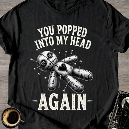 You Popped Into My Head Again T-Shirt