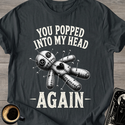 You Popped Into My Head Again T-Shirt