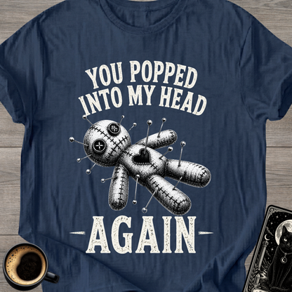 You Popped Into My Head Again T-Shirt