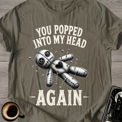 You Popped Into My Head Again T-Shirt