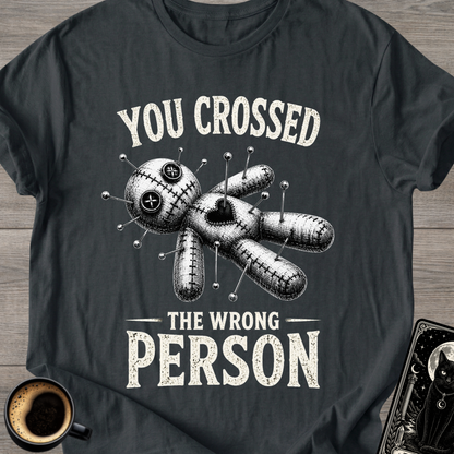 Crossed The Wrong Person T-Shirt