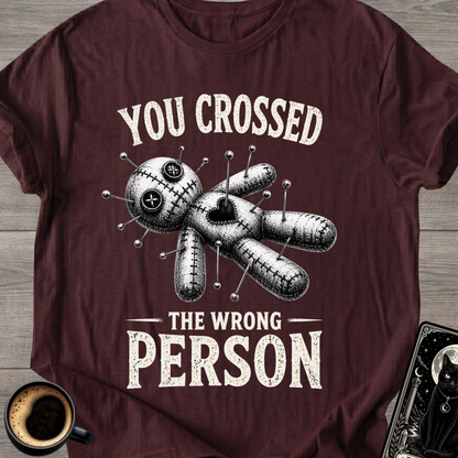 Crossed The Wrong Person T-Shirt
