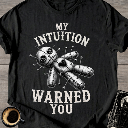 My Intuition Warned You Voodoo T-Shirt