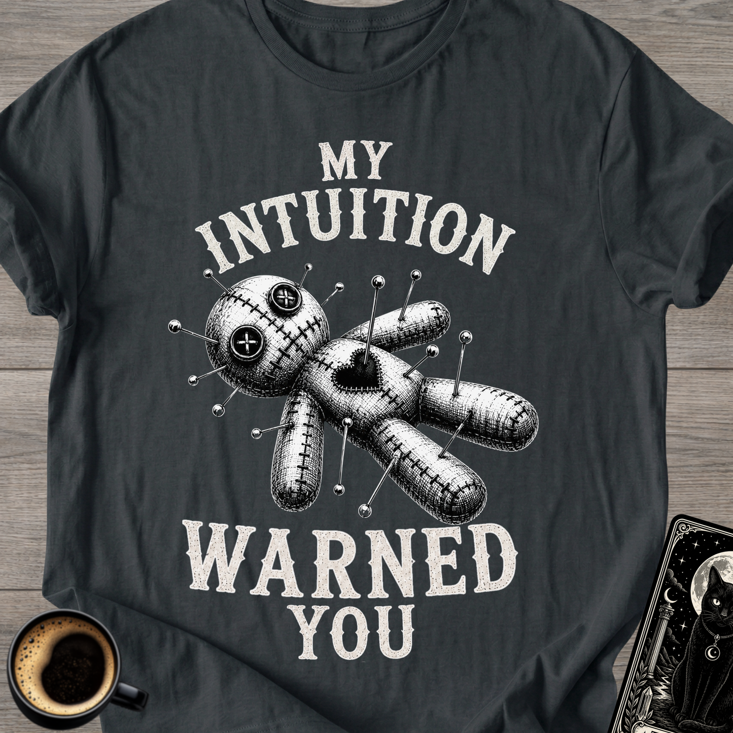 My Intuition Warned You Voodoo T-Shirt