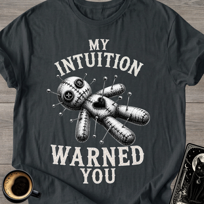 My Intuition Warned You Voodoo T-Shirt