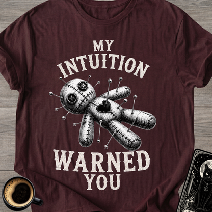My Intuition Warned You Voodoo T-Shirt