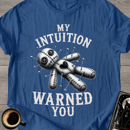 My Intuition Warned You Voodoo T-Shirt