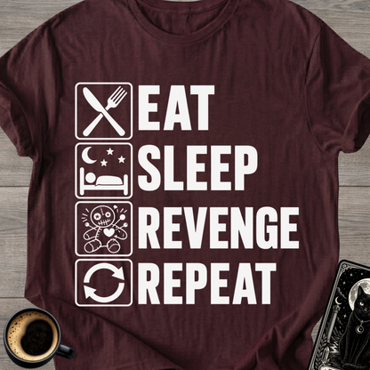 Eat . Sleep . Revenge . Repeat T-Shirt