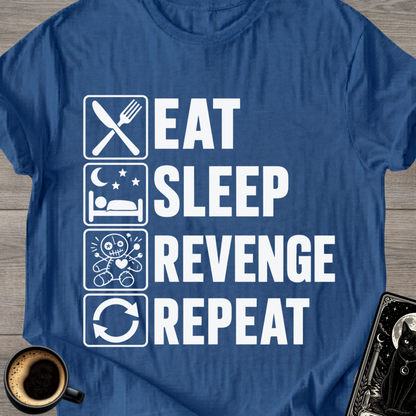 Eat . Sleep . Revenge . Repeat T-Shirt