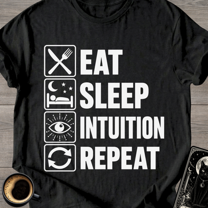 Eat . Sleep . Intuition . Repeat T-Shirt