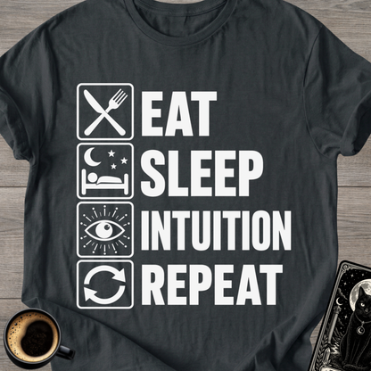 Eat . Sleep . Intuition . Repeat T-Shirt