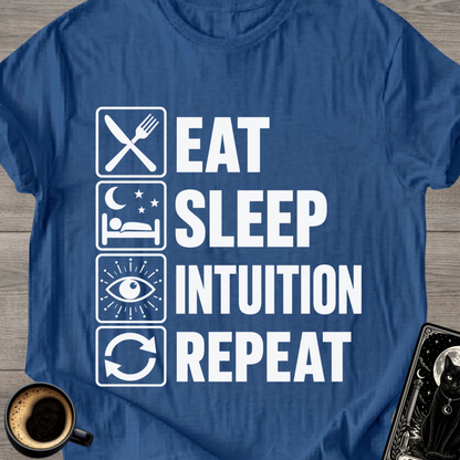 Eat . Sleep . Intuition . Repeat T-Shirt