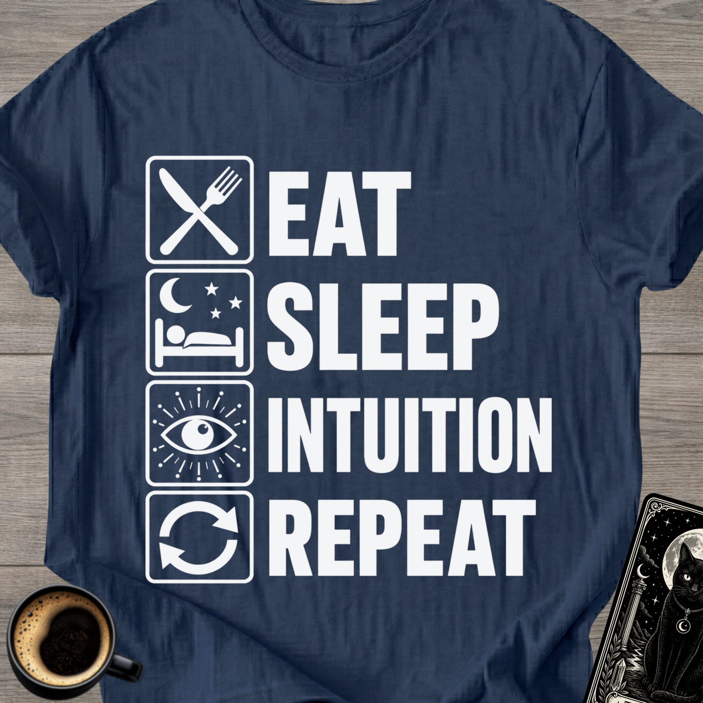 Eat . Sleep . Intuition . Repeat T-Shirt