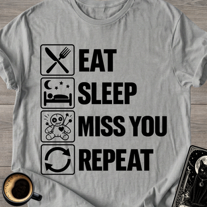 Eat . Sleep . Miss . You . Repeat T-Shirt