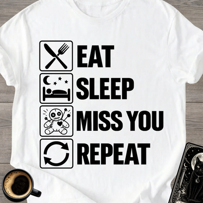 Eat . Sleep . Miss . You . Repeat T-Shirt