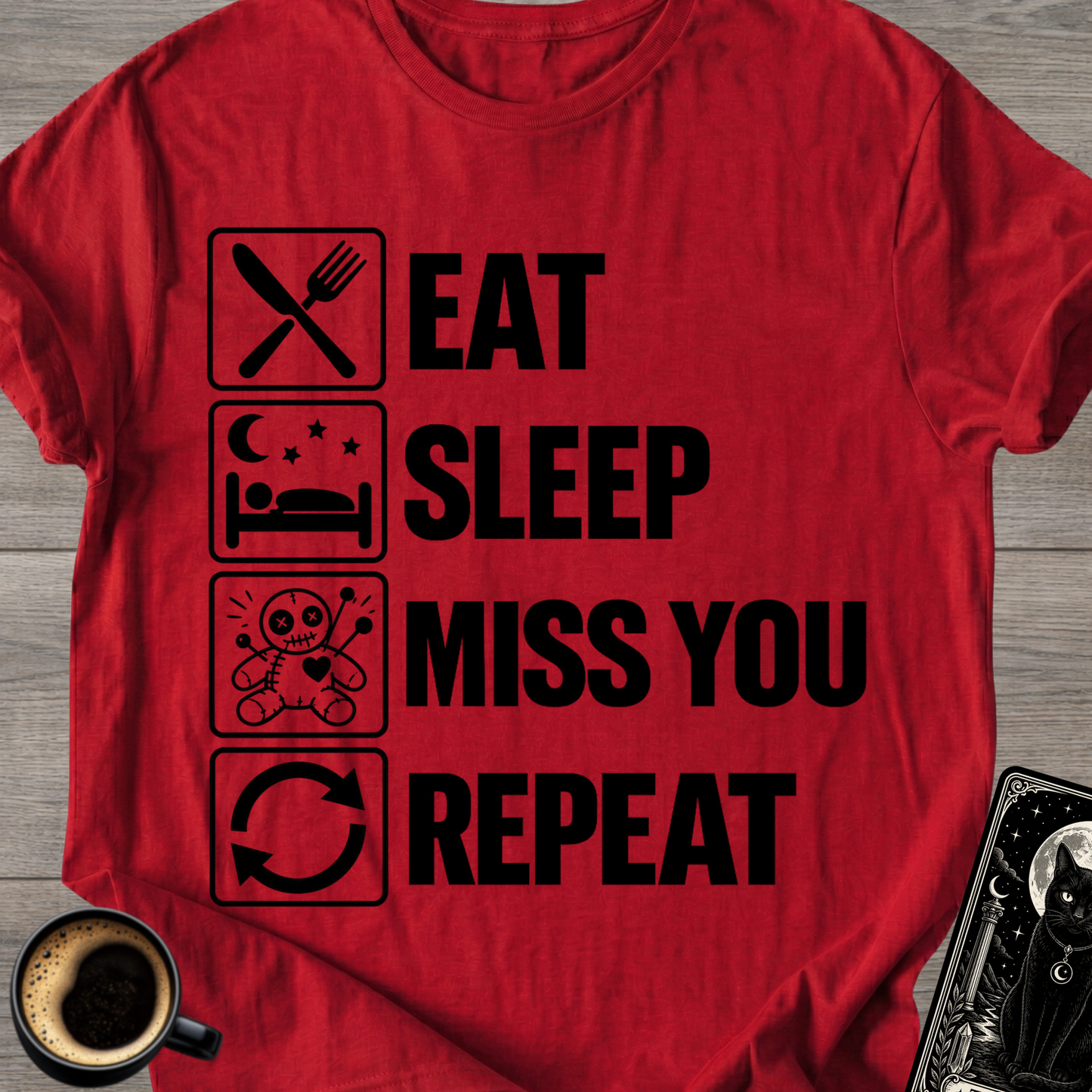 Eat . Sleep . Miss . You . Repeat T-Shirt