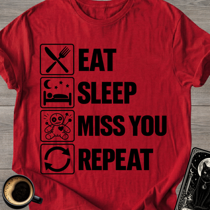 Eat . Sleep . Miss . You . Repeat T-Shirt