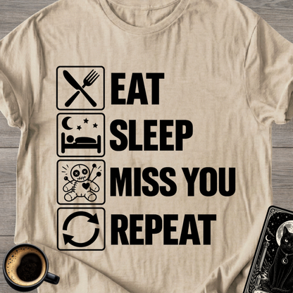 Eat . Sleep . Miss . You . Repeat T-Shirt