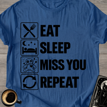 Eat . Sleep . Miss . You . Repeat T-Shirt