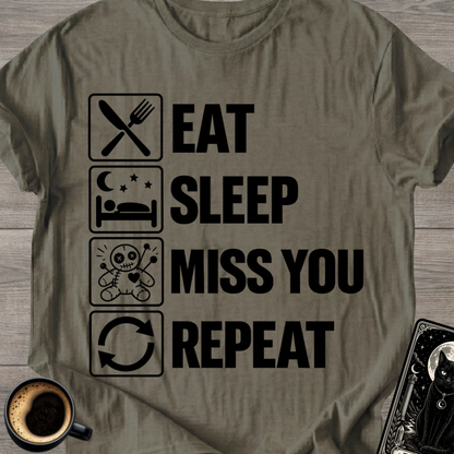 Eat . Sleep . Miss . You . Repeat T-Shirt