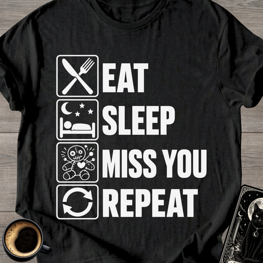 Eat Sleep Miss You Repeat - T‑Shirt