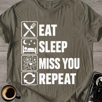 Eat Sleep Miss You Repeat - T‑Shirt