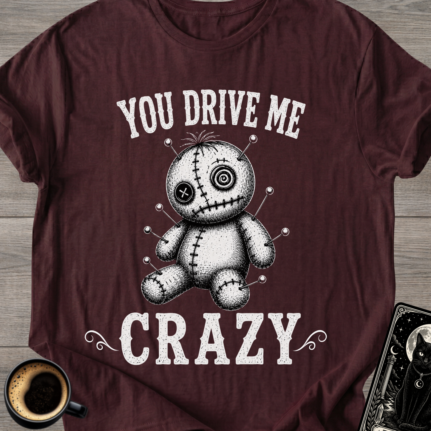You Drive Me Crazy Voodoo Doll T-Shirt