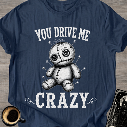 You Drive Me Crazy Voodoo Doll T-Shirt