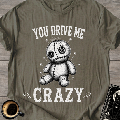 You Drive Me Crazy Voodoo Doll T-Shirt