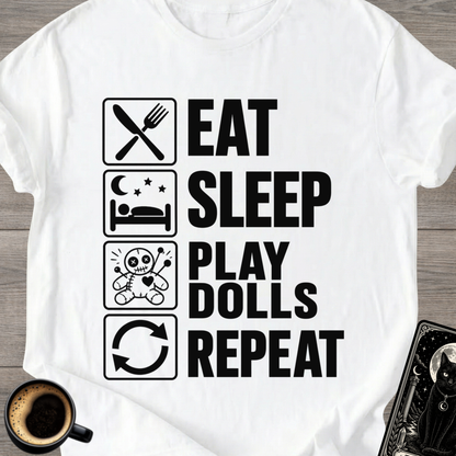 Eat . Sleep . Play Dolls . Repeat T-Shirt