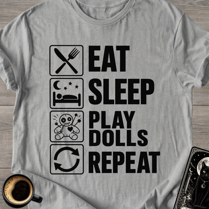 Eat . Sleep . Play Dolls . Repeat T-Shirt